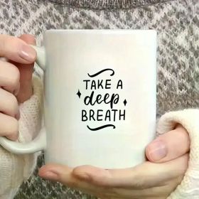 Ceramic Coffee Mug 11oz | 'Take A Deep Breath' Inspirational Quote | White with Black Script & Arrow Design | Reusable,